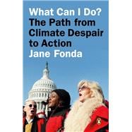What Can I Do? My Path from Climate Despair to Action