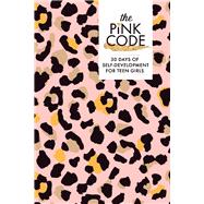 The Pink Code 30 Days of Self-development for Teen Girls