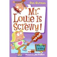 Mr. Louie Is Screwy! (My Weird School, Bk. 20)