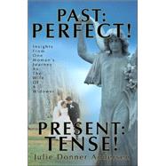 Past Perfect!  Present Tense: Insights from One Woman's Journey As the Wife of a Widower