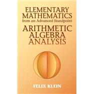 Elementary Mathematics from an Advanced Standpoint Arithmetic, Algebra, Analysis