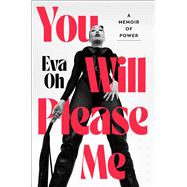 You Will Please Me A Memoir of Power