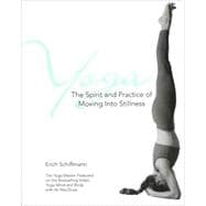 Yoga: The Spirit and Practice of Moving into Stillness