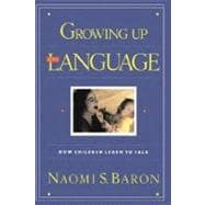Growing Up With Language How Children Learn To Talk