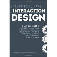 Interdisciplinary Interaction Design A Visual Guide to Basic Theories Models and Ideas for Thinkin Interdisciplinary Interaction Design A Visual Guide to Basic Theories Models and Ideas for Thinkin