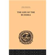 The Life of the Buddha and the Early History of His Order