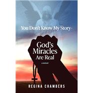 You Don't Know My Story -God's Miracles Are Real