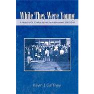 While They Were Young-a History of St .charles and Her Service Personnel 1940-1945