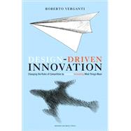 Design-Driven Innovation: Changing the Rules of Competition by Radically Innovating What Things Mean