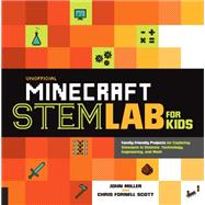 Unofficial Minecraft STEM Lab for Kids Family-Friendly Projects for Exploring Concepts in Science, Technology, Engineering, and Math