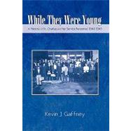 While They Were Young-a History of St .charles and Her Service Personnel 1940-1945
