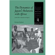 The Dynamics of Japan's Relations with Africa: South Africa, Tanzania and Nigeria