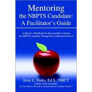 Mentoring the Nbpts Candidate: a Facilitator's Guide: A Mentors Handbook for Successfully Coaching t