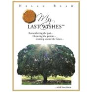 My Last Wishes: Remembering the Past... Honoring the Present Looking Toward the Future