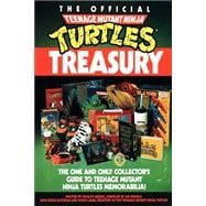 The Official Teenage Mutant Ninja Turtles Treasury The One and Only Collector's Guide to Teenage Mut