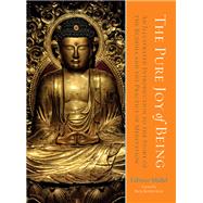The Pure Joy of Being An Illustrated Introduction to the Story of the Buddha and the Practice of Med