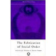 The Fabrication of Social Order A Critical Theory of Police Power