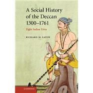 A Social History of the Deccan, 13001761: Eight Indian Lives