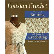 Tunisian Crochet The Look of Knitting with the Ease of Crocheting