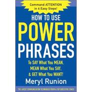 How to Use Power Phrases to Say What You Mean, Mean What You Say, & Get What You Want