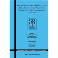 Our Children Too A History of the First 25 years of the Black Caucus of the Society for Research in