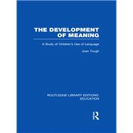 The Development of Meaning (RLE Edu I): A Study of Children's Use of Language