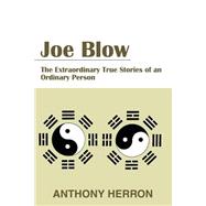 Joe Blow : The Extraordinary True Stories of an Ordinary Person