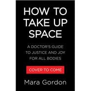 How to Take Up Space A Doctor Takes on Diet Culture and Rediscovers What It Means to Be Healthy