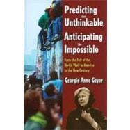 Predicting the Unthinkable, Anticipating the Impossible: From the Fall of the Berlin Wall to America