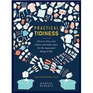Practical Tidiness How to Clear your Clutter and Make Space for the Important Things in life, a Room