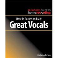 How to Record and Mix Great Vocals