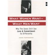 What Women Want--What Men Want Why the Sexes Still See Love and Commitment So Differently