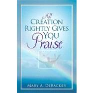All Creation Rightly Gives You Praise