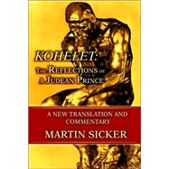Kohelet: The Reflections of a Judean Prince, a New Translation And Commentary