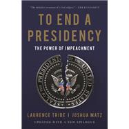 To End a Presidency The Power of Impeachment