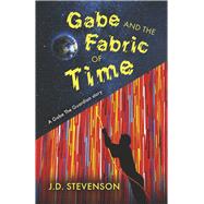 Gabe and the Fabric of Time A Gabe The Guardian story