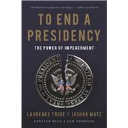 To End a Presidency The Power of Impeachment