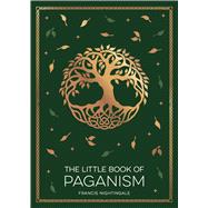 Little Book of Paganism A Modern Introduction to Ancient Spiritual Practices