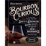 Bourbon Curious: A Tasting Guide for the Savvy Drinker with Tasting Notes for Dozens of New Bourbons by Fred Minnick