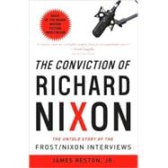 The Conviction of Richard Nixon The Untold Story of the Frost/Nixon Interviews