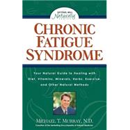 Chronic Fatigue Syndrome Your Natural Guide to Healing with Diet Vitamins Minerals Herbs Exercis