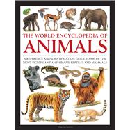 The World Encyclopedia of Animals A Reference and Identification Guide to 840 of the Most Significan