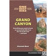 One Best Hike: Grand Canyon Everything You Need to Know to Successfully Hike from the Rim to the Riv