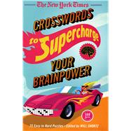 The New York Times Crosswords to Supercharge Your Brainpower 75 Easy to Hard Puzzles