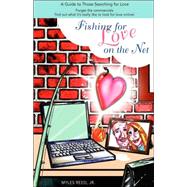 Fishing for Love on the Net : A Guide to Those Searching for Love