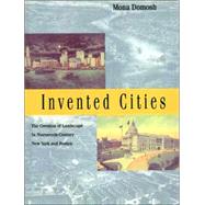 Invented Cities : The Creation of Landscape in Nineteenth-Century New York and Boston