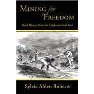 Mining for Freedom : Black History Meets the California Gold Rush