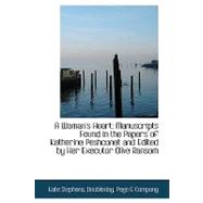 A Woman's Heart: Manuscripts Found in the Papers of Katherine Peshconet and Edited by Her Executor O