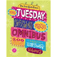 The New York Times More Tuesday Crossword Puzzles Omnibus Volume 2 200 Easy Puzzles from the Pages o