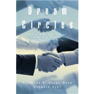 Dream Circles : How to Make Your Dreams Come True through the Power of Sharing